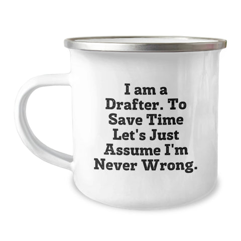 Image of Funny Drafter Birthday Unique Gifts from Friends, Unique Camping Mug for Him, 'I Am A Drafter. To Save Time Let's Just Assume I'm Never Wrong.' Quote, Stainless Steel with Enamel Finish - Image 1