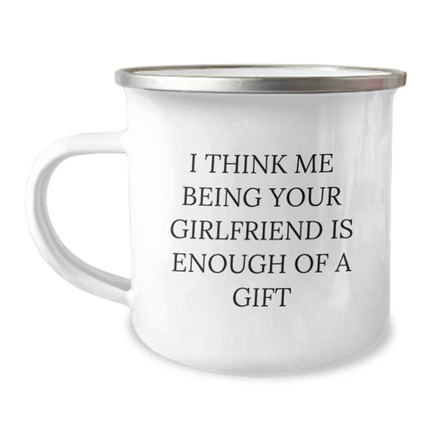 Image of Funny Sweetheart Camping Mug Gifts from Men to Sweetheart's Birthday with I Think Me Being Your Sweetheart Is Enough Of A Gift Quote - Image 1