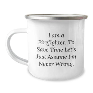 Funny Firefighter Gifts from Friends for Firefighter Birthday Unique Gifts, 'I Am A Firefighter. To Save Time Let's Just Assume I'm Never Wrong.' Camping Mug - Image 1