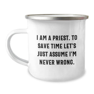 Gifts from Men - Priest Humor, I Am A Priest. To Save Time Let's Just Assume I'm Never Wrong. - Funny Camping Mug for Priest - Unique Mother's Day Unique Gifts - Image 1