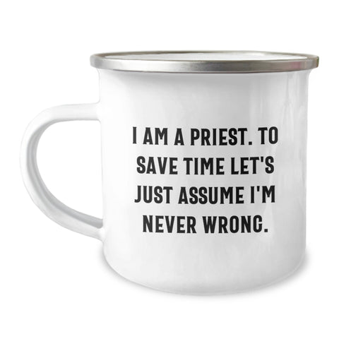 Image of Gifts from Men - Priest Humor, I Am A Priest. To Save Time Let's Just Assume I'm Never Wrong. - Funny Camping Mug for Priest - Unique Mother's Day Unique Gifts - Image 1