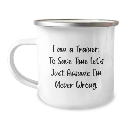 Image of Funny Trainer Gifts from Family, Trainer Camping Mug for Birthday Unique Gifts, 'I Am A Trainer. To Save Time Let's Just Assume I'm Never Wrong.' - Image 1
