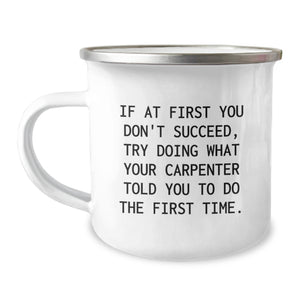 Funny Carpenter Gifts, Christmas Unique Gifts, Camping Mug for Men - If At First You Don't Succeed, Try Doing What Your Carpenter Told You To Do The First Time. - Image 1