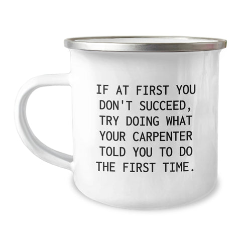 Image of Funny Carpenter Gifts, Christmas Unique Gifts, Camping Mug for Men - If At First You Don't Succeed, Try Doing What Your Carpenter Told You To Do The First Time. - Image 1