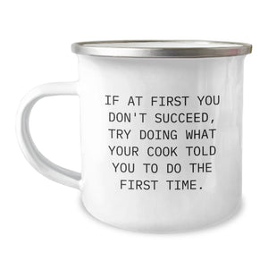 Funny Camping Mug, Cook Gifts, Birthday Unique Gifts from Friends, 'If At First You Don't Succeed, Try Doing What Your Cook Told You To Do The First Time.' for Cook, Men, Women, Family - Image 1