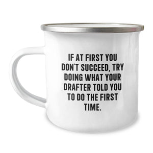 Funny Drafter Gifts from Friends, Inspirational Camping Mug for Birthday, If At First You Don't Succeed, Try Doing What Your Drafter Told You To Do The First Time, Gifts for Drafter - Image 1