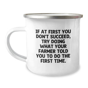 Funny Gifts from Men for Farmer Friends - If At First You Don't Succeed, Try Doing What Your Farmer Told You To Do The First Time. - Camping Mug for Mother's Day Unique Gifts - Image 1