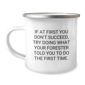 Funny Forester Gifts for Birthdays, Camping Mug Says 'If At First You Don't Succeed, Try Doing What Your Forester Told You To Do The First Time.' Gifts from Friends to Family - Image 1