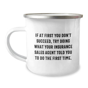 Funny Insurance Sales Agent Gifts for Birthday - If At First You Don't Succeed, Try Doing What Your Insurance Sales Agent Told You To Do The First Time, Camping Mug for Insurance Sales Agents - Image 1
