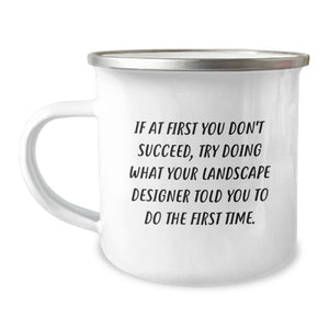 Funny Landscape Designer Gifts from Friends for Men 12 oz Stainless Steel Camping Mug - If 'You Don't Succeed, Try Doing What Your Landscape Designer Told You To Do The First Time.' - Image 1