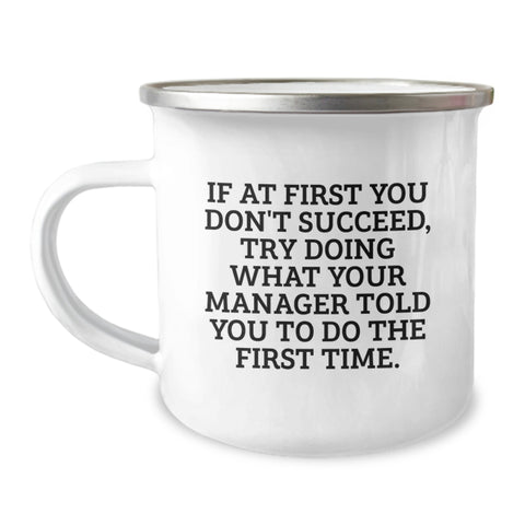 Image of Funny Manager Birthday Unique Gifts from Friends, Unique Camping Mug for Your Boss, Inspirational Quote: 'If At First You Don't Succeed, Try Doing What Your Manager Told You To Do The First Time.' - Image 1