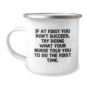 Funny Nurse Gifts from Men, Mother's Day Unique Gifts for Nurse Friends, Camping Mug with Quote 'If At First You Don't Succeed, Try Doing What Your Nurse Told You To Do The First Time.' - Image 1
