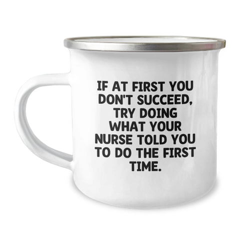Image of Funny Nurse Gifts from Men, Mother's Day Unique Gifts for Nurse Friends, Camping Mug with Quote 'If At First You Don't Succeed, Try Doing What Your Nurse Told You To Do The First Time.' - Image 1