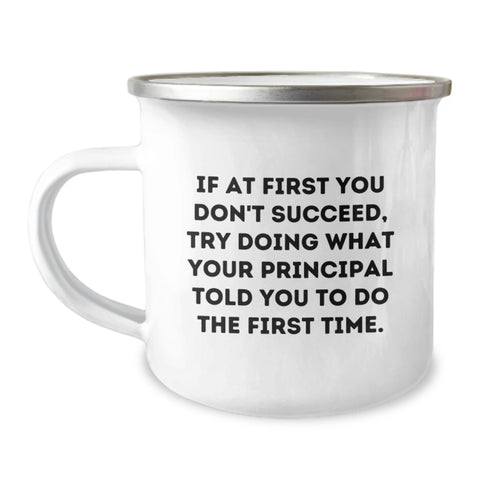 Image of Funny Principal Gifts from Dad Funny 'If At First You Don't Succeed, Try Doing What Your Principal Told You To Do The First Time.' Camping Mug for Men Father's Day Unique Gifts - Image 1