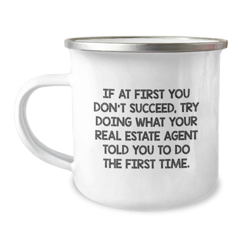 Image of Funny Gifts from Friends to Real Estate Agent Birthday Unique Mugs - If At First You Don't Succeed, Try Doing What Your Real Estate Agent Told You To Do The First Time - Camping Mug for Men - Image 1