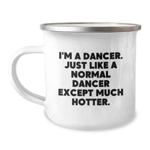Dancer Gifts, Funny Quote, 12 oz Camping Mug, Gifts from Men to Friends, Birthday Unique Gifts for Her - Image 1