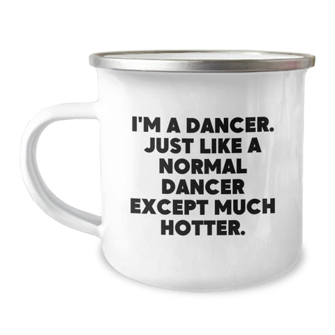 Image of Dancer Gifts, Funny Quote, 12 oz Camping Mug, Gifts from Men to Friends, Birthday Unique Gifts for Her - Image 1