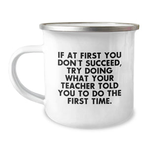 Funny Teacher Gifts from Men, Unique Mother's Day Unique Gifts for Teacher - If At First You Don't Succeed, Try Doing What Your Teacher Told You To Do The First Time. Camping Mug - Image 1