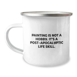 Funny Painting Gifts for Friends from Mom, Unique Birthday Mugs for Women - Painting Is Not A Hobby. It's A Post-apocalyptic Life Skill. Camping Mug Gifts - Image 1