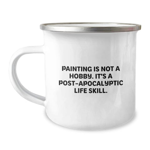 Image of Funny Painting Gifts for Friends from Mom, Unique Birthday Mugs for Women - Painting Is Not A Hobby. It's A Post-apocalyptic Life Skill. Camping Mug Gifts - Image 1