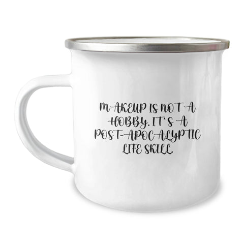 Image of Funny Makeup Lover Gifts from Men to Women on Mother's Day - 'Makeup Is Not A Hobby. It's A Post-apocalyptic Life Skill.' Camping Mug - Image 1