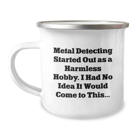 Image of Funny Metal Detecting Gifts for Mom - 'Metal Detecting Started Out As A Harmless Hobby. I Had No Idea It Would Come To This...' Camping Mug - Image 1