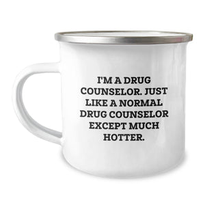 Funny Drug Counselor Gifts, Camping Mug for Graduation, 'I'm A Drug Counselor. Just Like A Normal Drug Counselor Except Much Hotter.' by Gifts from Family to Drug Counselor - Image 1
