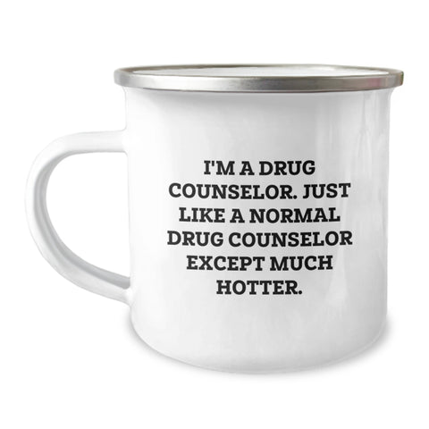 Image of Funny Drug Counselor Gifts, Camping Mug for Graduation, 'I'm A Drug Counselor. Just Like A Normal Drug Counselor Except Much Hotter.' by Gifts from Family to Drug Counselor - Image 1