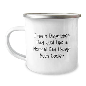 Fun Dispatcher Dad Camping Mug Gifts from Family Friends Coworkers - I Am A Dispatcher Dad Just Like A Normal Dad Except Much Cooler - Christmas Unique Gifts for Dispatcher Men - Image 1