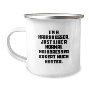 Hairdresser Gifts from Friends, Funny Camping Mug for Hairdresser, Graduation Unique Gifts, 'I'm A Hairdresser. Just Like A Normal Hairdresser Except Much Hotter.' - Image 1