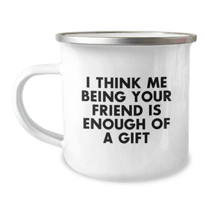 Funny Friend Gifts, Camping Mug for Men or Women, 'I Think Me Being Your Friend Is Enough Of A Gift' Quote, Graduation Unique Gifts from Friends - Image 1
