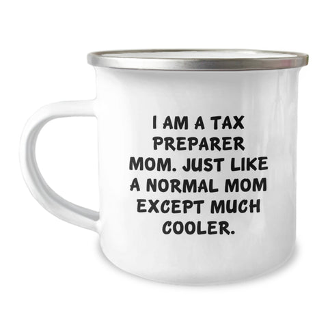 Image of Tax Preparer Mom Camping Mug, Funny Gift for Tax Preparer, Mother's Day Unique Gifts from Family, Friends, Coworkers - 'I Am A Tax Preparer Mom. Just Like A Normal Mom Except Much Cooler.' - Image 1