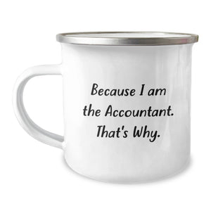Funny Accountant Gifts for Valentine's, Gifts from Friends to Accountants, Camping Mug Because I Am The Accountant That's Why - Image 1