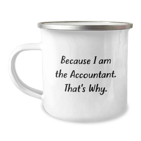 Image of Funny Accountant Gifts for Valentine's, Gifts from Friends to Accountants, Camping Mug Because I Am The Accountant That's Why - Image 1