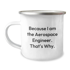 Funny Aerospace Engineer Gifts for Mom - Mother's Day Unique Camping Mug - Because I Am The Aerospace Engineer. That's Why. - Image 1