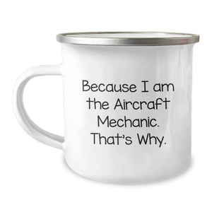 Aircraft Mechanic Funny Gifts for Men, Camping Mug Gifts from Friends, Valentine's Unique Gifts Because I Am The Aircraft Mechanic That's Why. - Image 1