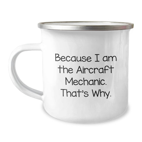 Image of Aircraft Mechanic Funny Gifts for Men, Camping Mug Gifts from Friends, Valentine's Unique Gifts Because I Am The Aircraft Mechanic That's Why. - Image 1