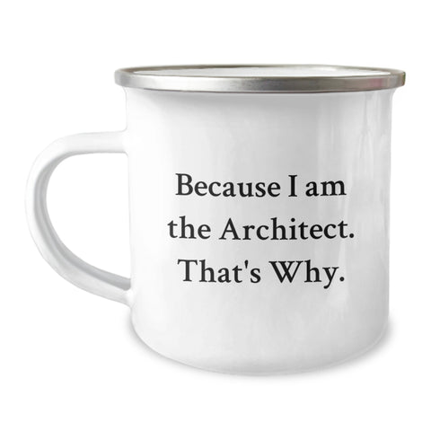 Image of Gifts from Family for Architect Wife Mother's Day Camping Mug - Funny Quote 'Because I Am The Architect. That's Why.' - Image 1