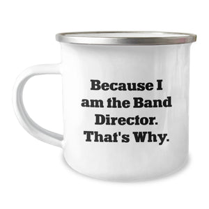 Funny Band Director Gifts from Friends, Unique Christmas Unique Gifts for Band Director Men, Camping Mug with Because 'I Am The Band Director. That's Why. - Image 1