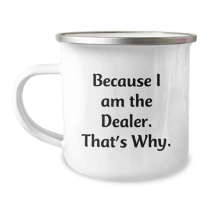 Funny Dealer Gifts - Valentine's Unique Gifts from Friends to Dealer Men, 'Because I Am The Dealer. That's Why.' Camping Mug - Image 1