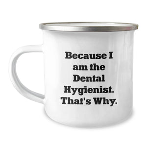 Funny 'Because I Am The Dental Hygienist, That's Why' Gifts for Dental Hygienist Men, Unique Father's Day Unique Gifts from Family, Camping Mug for Men - Image 1