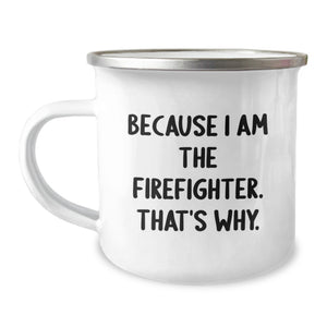 Funny Firefighter Gifts from Men to Firefighter Friends on Valentine's - Because I Am The Firefighter. That's Why. Stainless Steel Camping Mug - Image 1