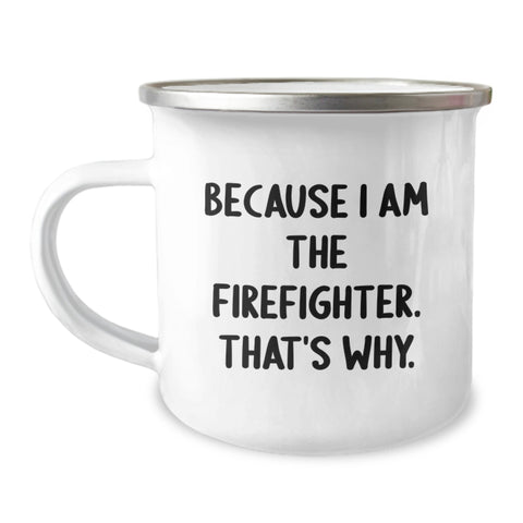 Image of Funny Firefighter Gifts from Men to Firefighter Friends on Valentine's - Because I Am The Firefighter. That's Why. Stainless Steel Camping Mug - Image 1