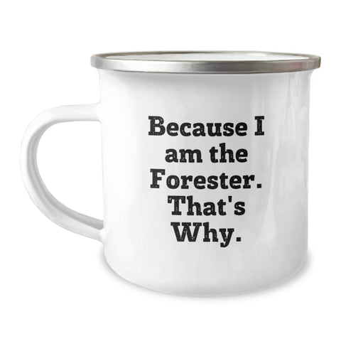 Image of Funny Forester Gifts for Men - Because 'I Am The Forester. That's Why.' Camping Mug, Birthday Unique Gifts from Friends or Family - Image 1