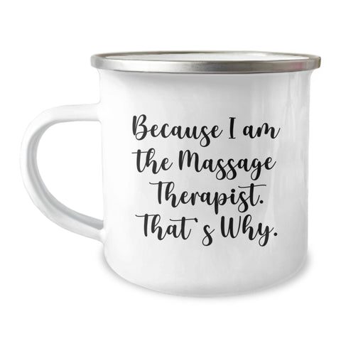 Image of Funny Massage Therapist Gifts from Friends for Birthday Unique Camping Mugs - 'Because I Am The Massage Therapist. That's Why.' - Image 1