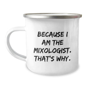 Funny Mixologist Birthday Unique Gifts from Men to Friends, 'Because I Am The Mixologist. That's Why.' Camping Mug for Women, Unique Birthday Unique Gifts for Camping Lover - Image 1