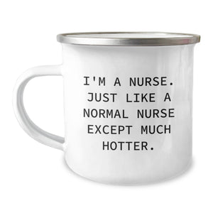 Nurse Gifts from Friends - Funny I'm A Nurse Just Like A Normal Nurse Except Much Hotter Camping Mug for Graduation Occasion - Image 1