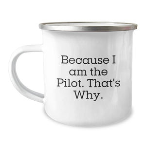 Pilot Gifts for Birthday, Funny Quote Camping Mug, Because I Am The Pilot. That's Why., Gifts from Friends for Pilot - Image 1