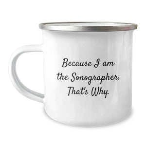 Funny Sonographer Gifts for Birthday, Because I Am The Sonographer. That's Why., Camping Mug for Men - Gifts from Friends to Family - Image 1