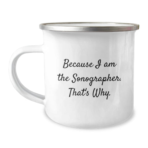 Image of Funny Sonographer Gifts for Birthday, Because I Am The Sonographer. That's Why., Camping Mug for Men - Gifts from Friends to Family - Image 1